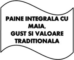 PAINE INTEGRALA CU MAIA, GUST ŞI VALOARE TRADITIONALA