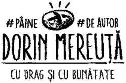 PÂINE DE AUTOR DORIN MEREUŢĂ CU DRAG ŞI CU BUNĂTATE