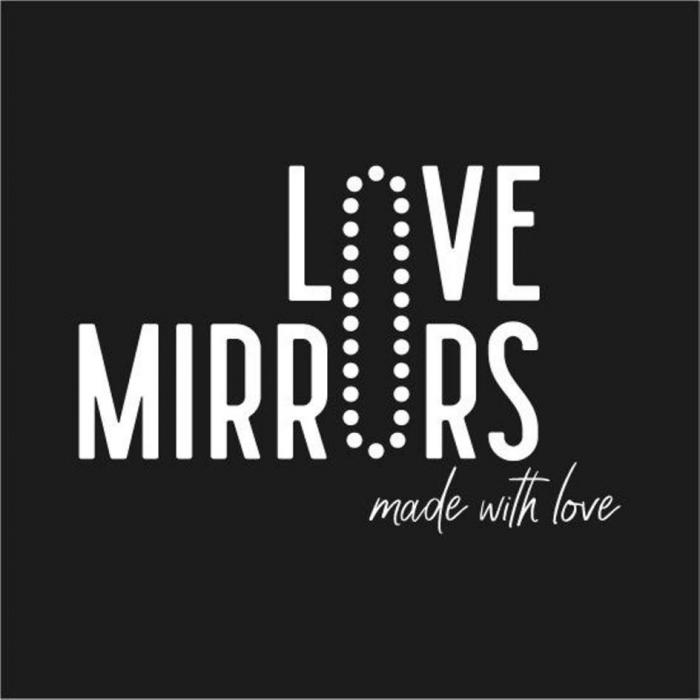LOVE MIRRORS made with love