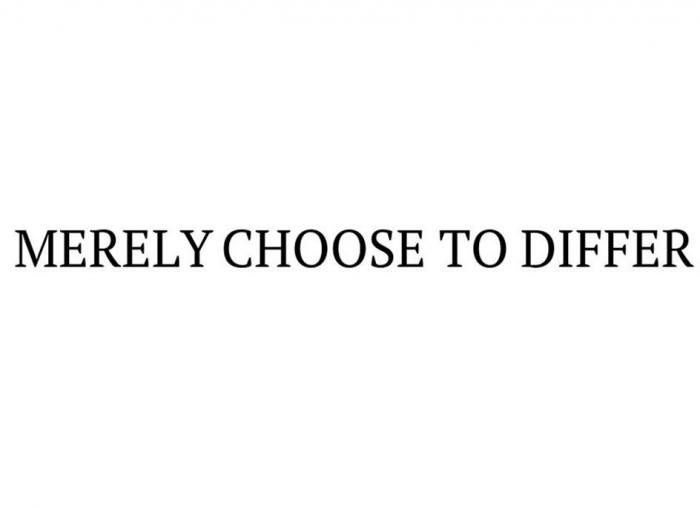 MERELY CHOOSE TO DIFFER