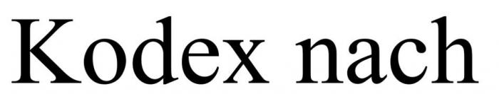 Словесное обозначение состоит из двух слов "Kodex nach". Транслитерация "Kodex nach" - "Кодекс нач". В переводе с немецкого языка "Kodex nach
