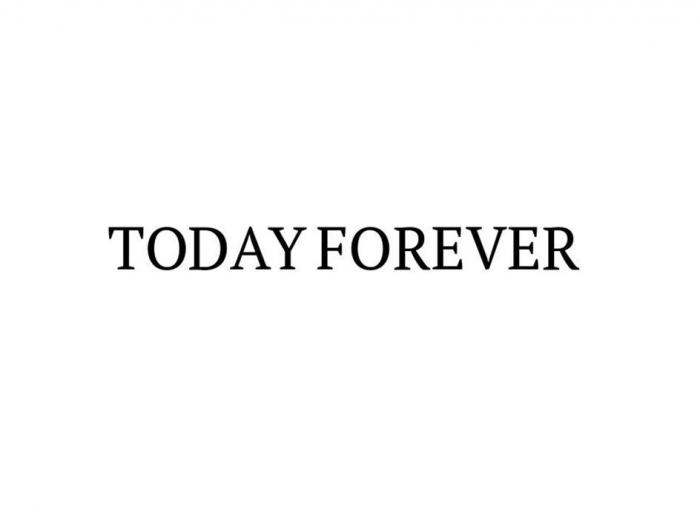 TODAY FOREVER