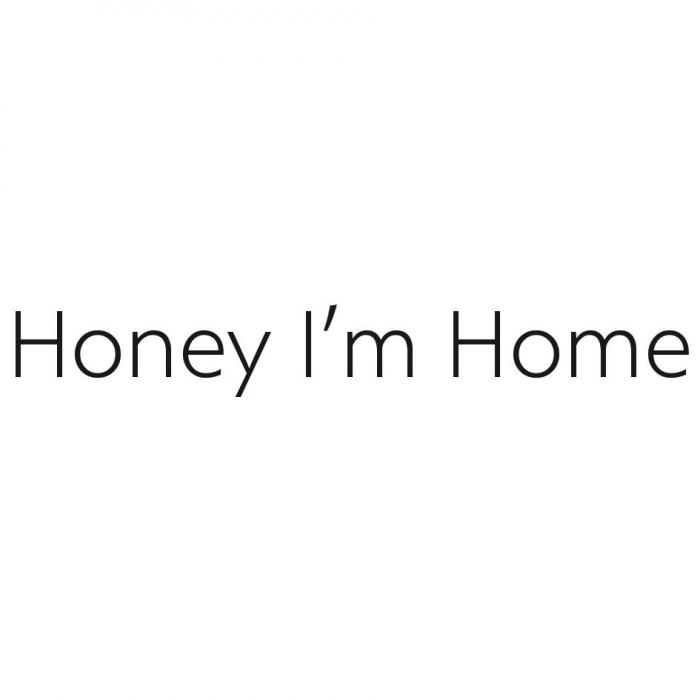 Honey I'm Home