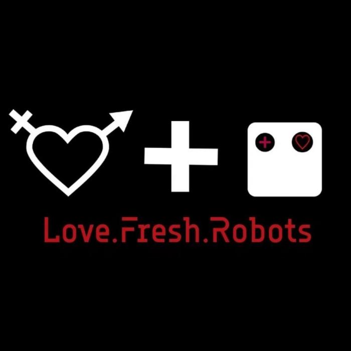 Love.Fresh.Robots