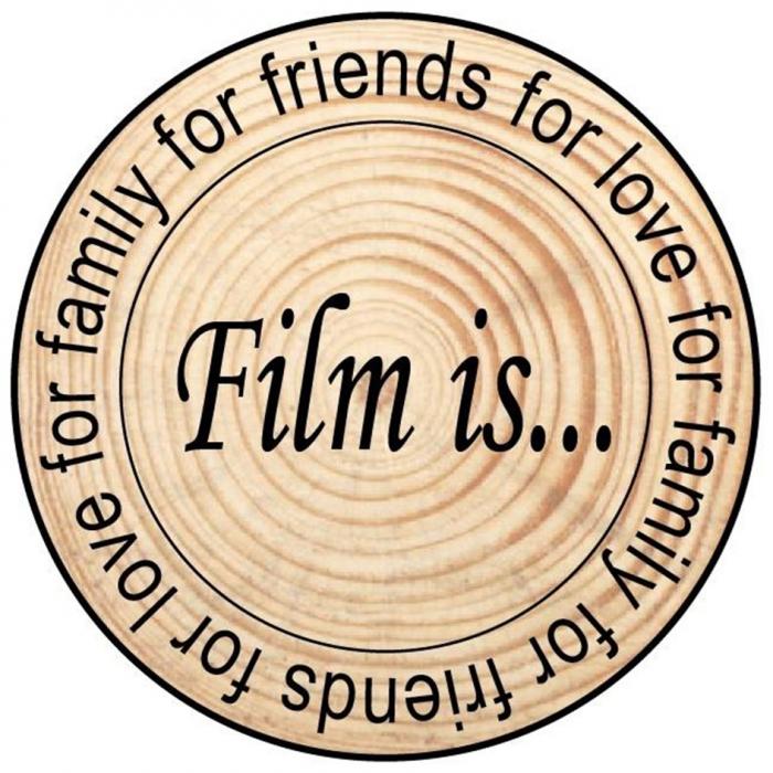 FILM IS FOR FAMILY FOR FRIENDS FOR LOVE