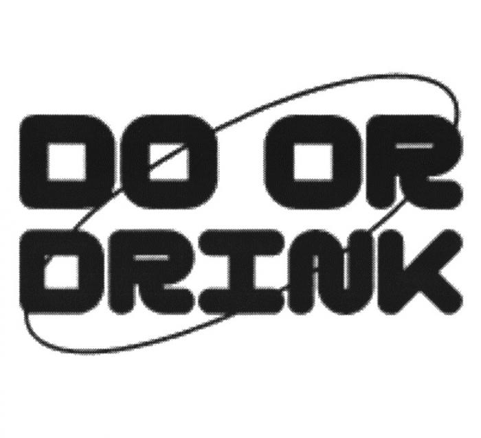 DO OR DRINK