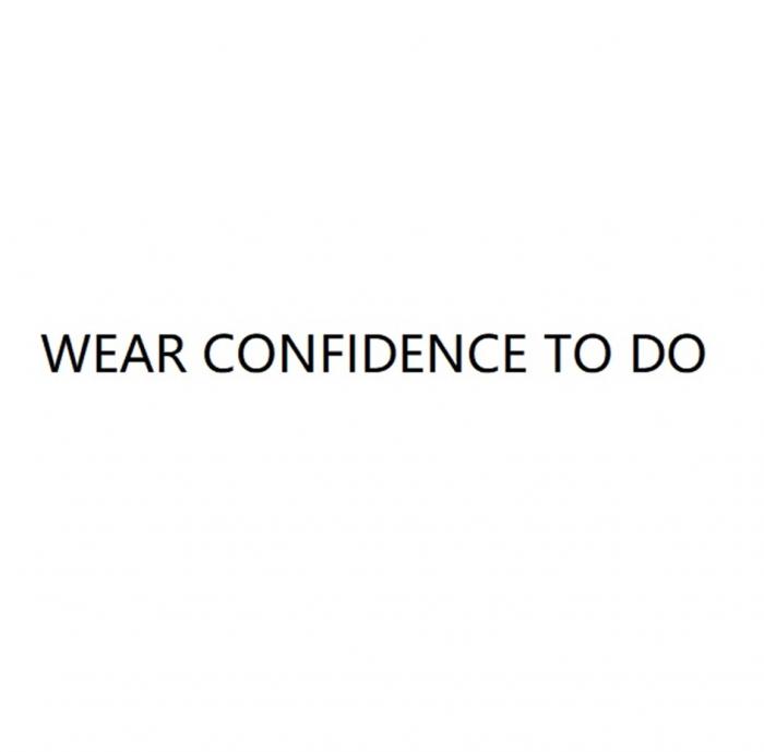 WEAR CONFIDENCE TO DO