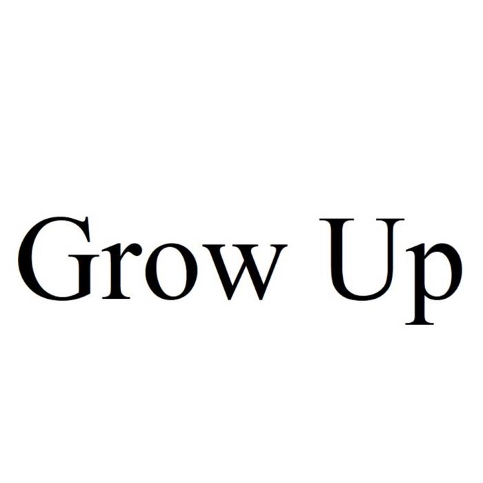 GROW UP