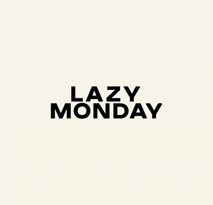 LAZY MONDAY