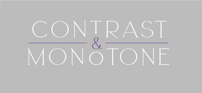 CONTRAST & MONOTONE