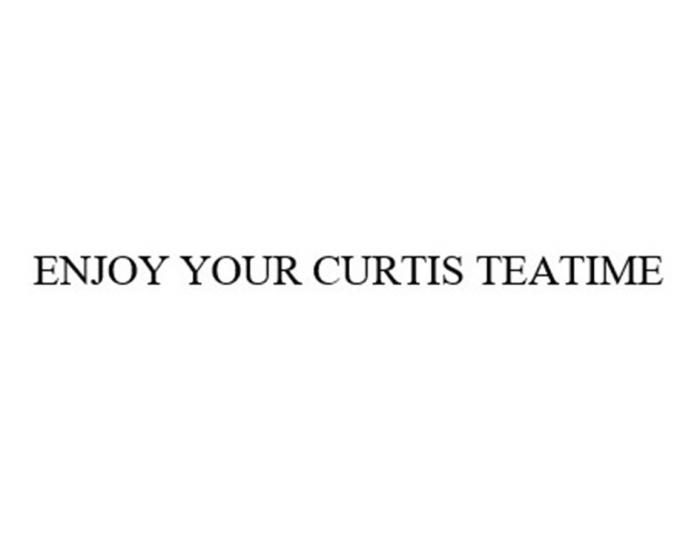 ENJOY YOUR CURTIS TEATIME