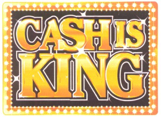 CASH CASH IS KING