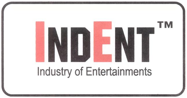 INDENT IND ENT INDENT INDUSTRY OF ENTERTAINMENTS