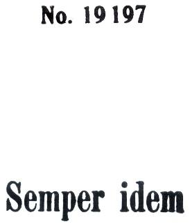 NO 19 197 19197 SEMPER IDEM