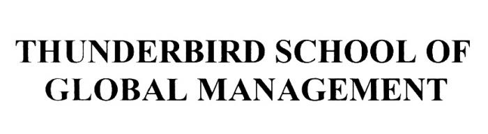 THUNDERBIRD THUNDERBIRD SCHOOL OF GLOBAL MANAGEMENTMANAGEMENT