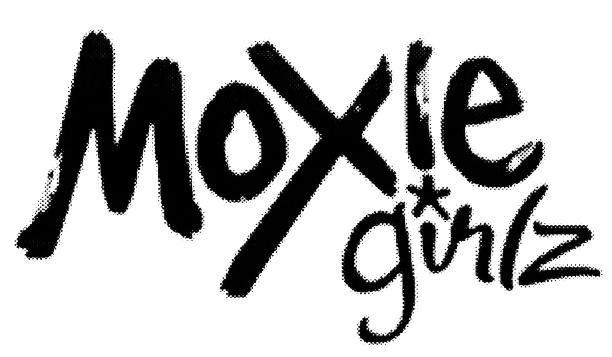 MOXIE GIRLZ MOXIEGIRLZ MOXIE GIRLZ