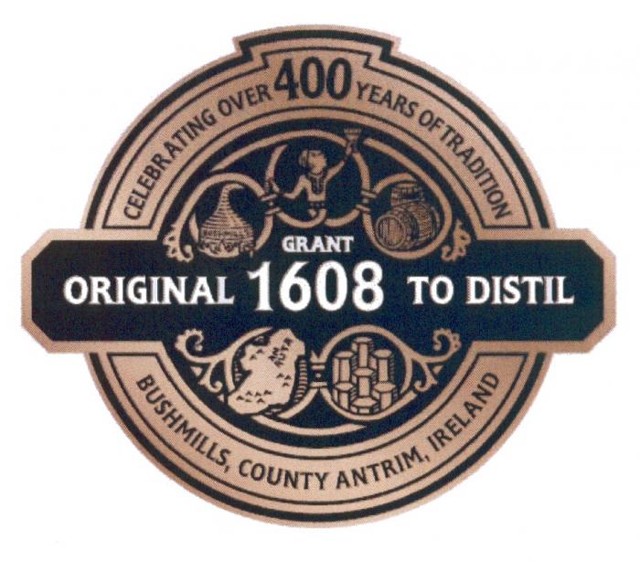 BUSHMILLS GRANT ORIGINAL 1608 TO DISTIL BUSHMILLS COUNTY ANTRIM CELEBRATING OVER 400 YEARS OF TRADITION IRELANDIRELAND