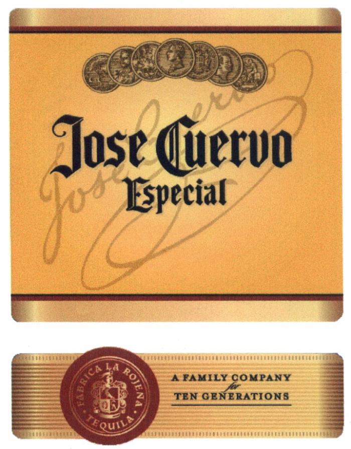 JOSECUERVO CUERVO JOSE CUERVO ESPECIAL A FAMILY COMPANY FOR TEN GENERATIONS FABRICA LA ROJENA TEQUILATEQUILA