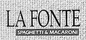 LA FONTE SPAGHETTI & MACARONI