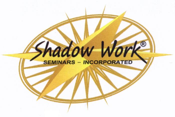 SHADOW WORK SEMINARS - INCORPORATEDINCORPORATED