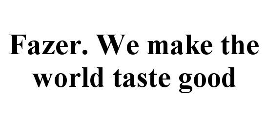 FAZER FAZER WE MAKE THE WORLD TASTE GOODGOOD