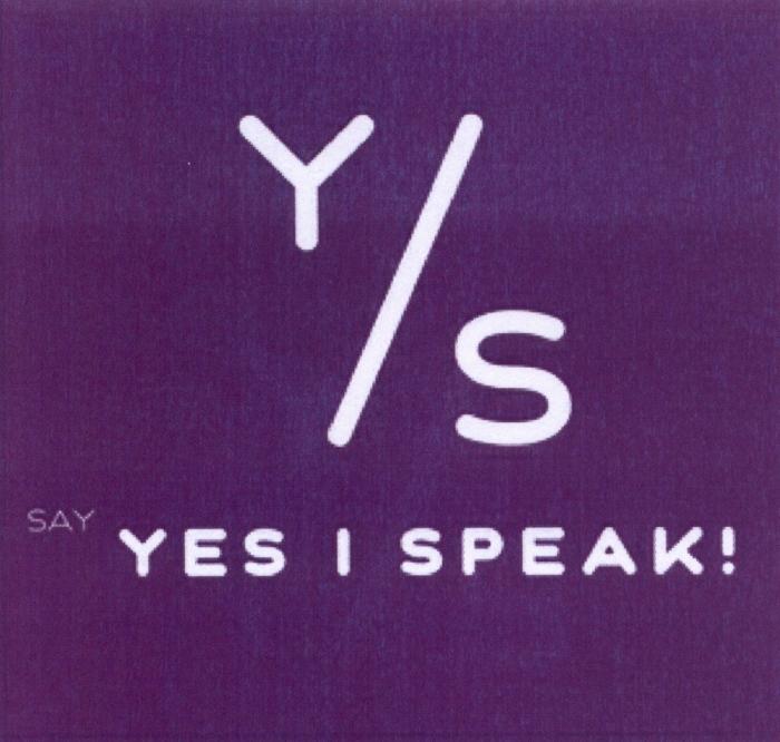 YIS YS Y/S SAY YES I SPEAKSPEAK