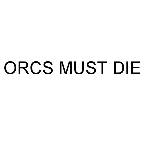 ORCS MUSTDIE ORCS MUST DIEDIE