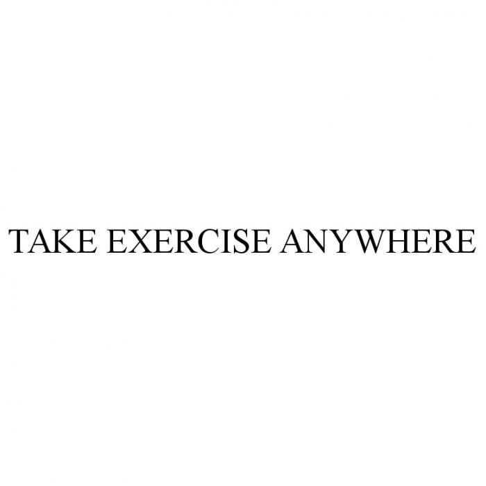 TAKE EXERCISE ANYWHEREANYWHERE