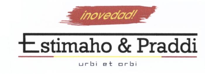 ESTIMAHO PRADDI URBI ORBI INOVEDAD URBIETORBI ESTIMAHO & PRADDI URBI ET ORBI INOVEDAD