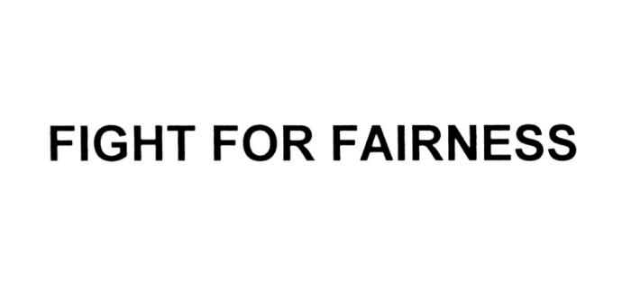 FIGHT FOR FAIRNESSFAIRNESS