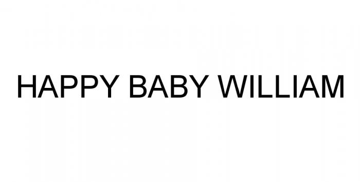 WILLIAM HAPPY BABY WILLIAM