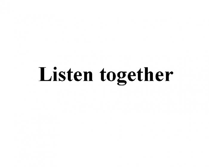 LISTEN TOGETHERTOGETHER