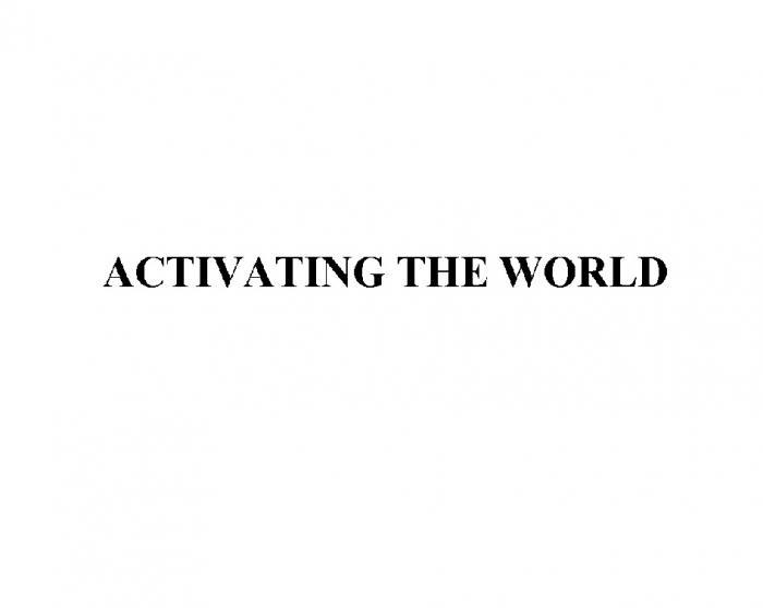 ACTIVATING THE WORLDWORLD