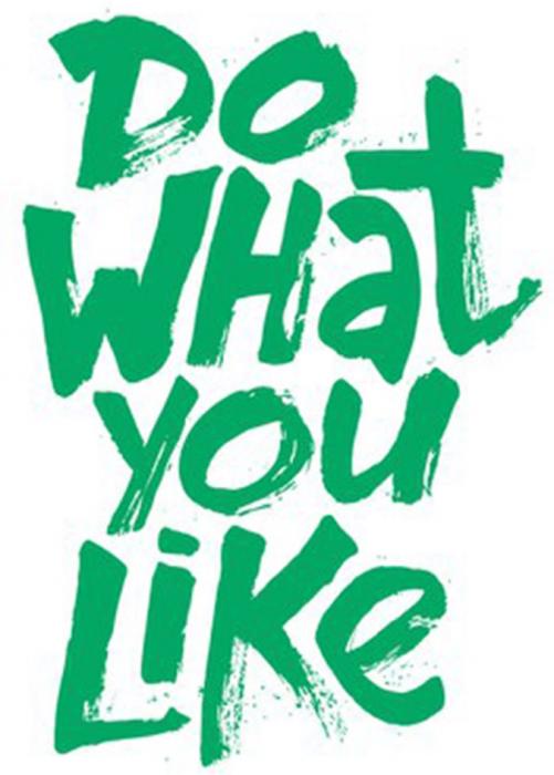 DO WHAT YOU LIKELIKE