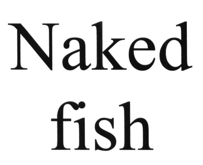 NAKED FISHFISH