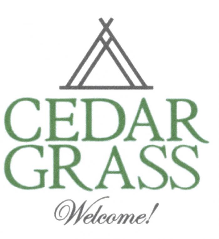 CEDAR GRASS WELCOME CEDARGRASS CEDARGRASS WELCOME!WELCOME!
