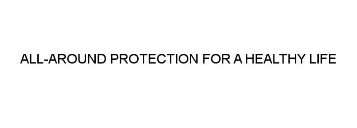 ALL-AROUND PROTECTION FOR A HEALTHY LIFE ALLAROUND ALL AROUNDAROUND