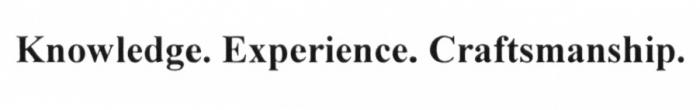 KNOWLEDGE EXPERIENCE CRAFTSMANSHIPCRAFTSMANSHIP