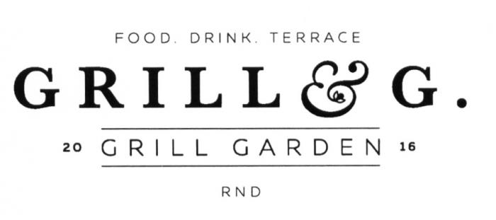 GRILL & G. GRILL GARDEN 2016 RND FOOD DRINK TERRACE GRILLGARDEN GRILL&G. GRILLGARDEN