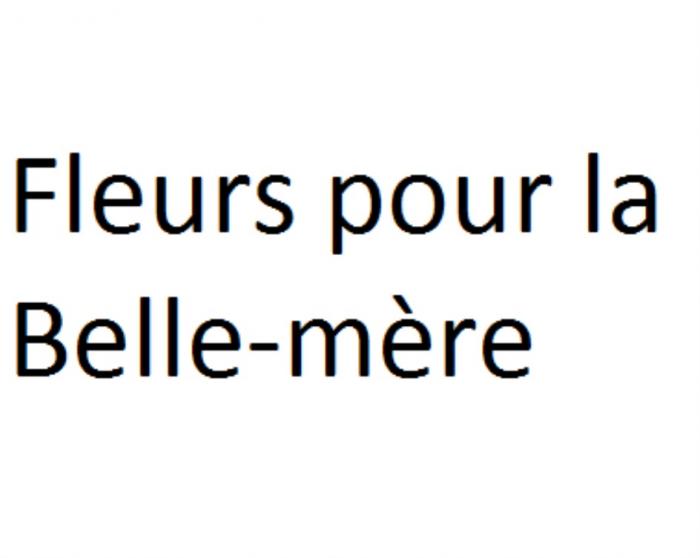 FLEURS POUR LA BELLE-MERE BELLEMERE BELLEMERE BELLE MEREMERE