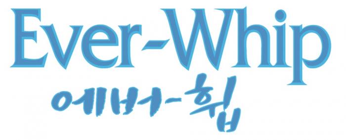 EVER-WHIPEVER-WHIP