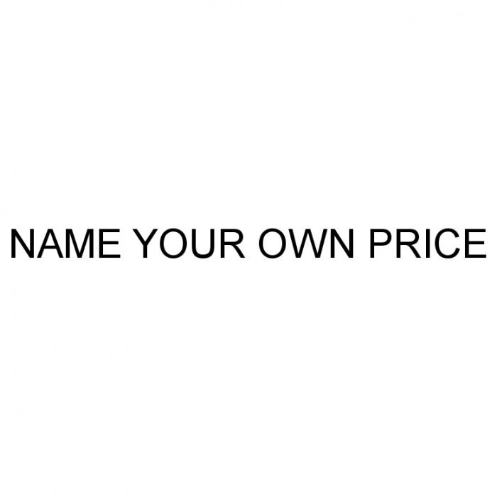 NAME YOUR OWN PRICEPRICE