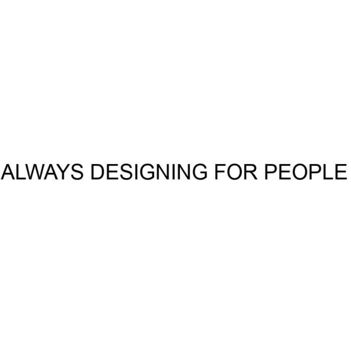 ALWAYS DESIGNING FOR PEOPLEPEOPLE