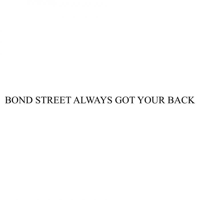 BOND STREET ALWAYS GOT YOUR BACKBACK