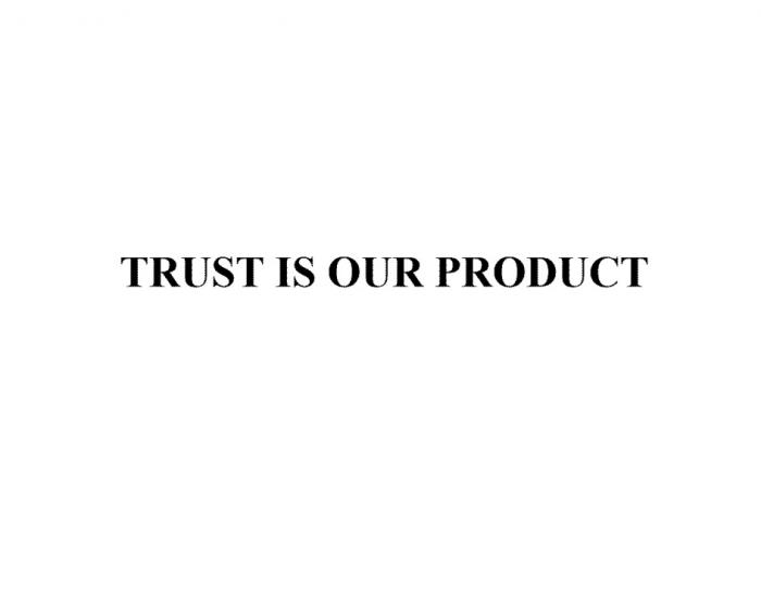 TRUST IS OUR PRODUCTPRODUCT