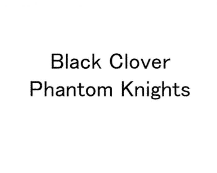 BLACK CLOVER PHANTOM KNIGHTSKNIGHTS