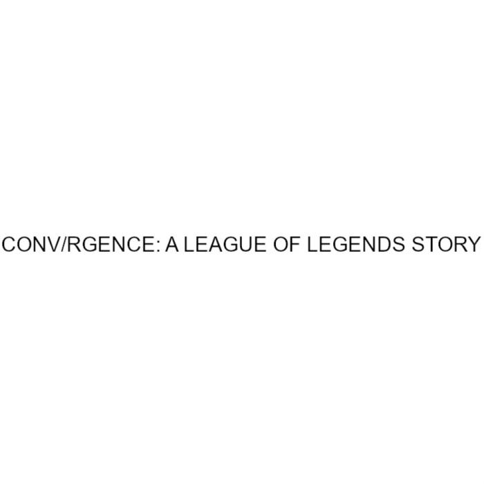 CONV/RGENCE A LEAGUE OF LEGENDS STORYSTORY