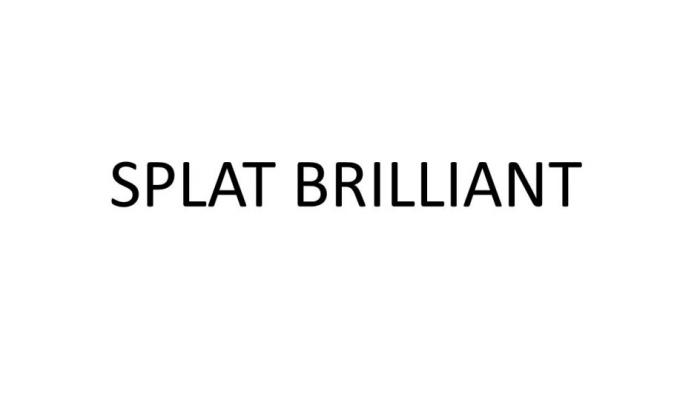 SPLAT BRILLIANTBRILLIANT