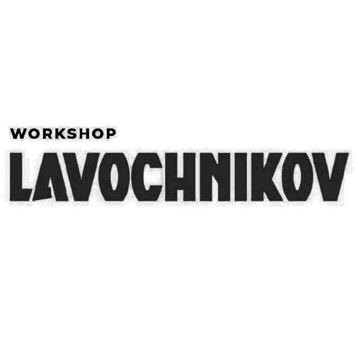 LAVOCHNIKOV WORKSHOPWORKSHOP