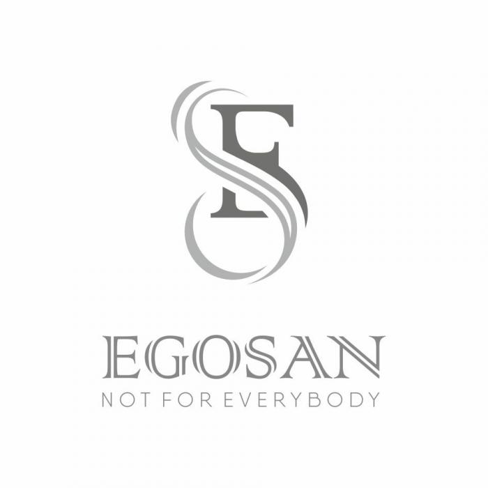 ES EGOSAN NOT FOR EVERYBODYEVERYBODY